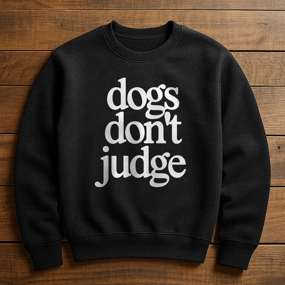 My Dog Is Judging You - Sweatshirt