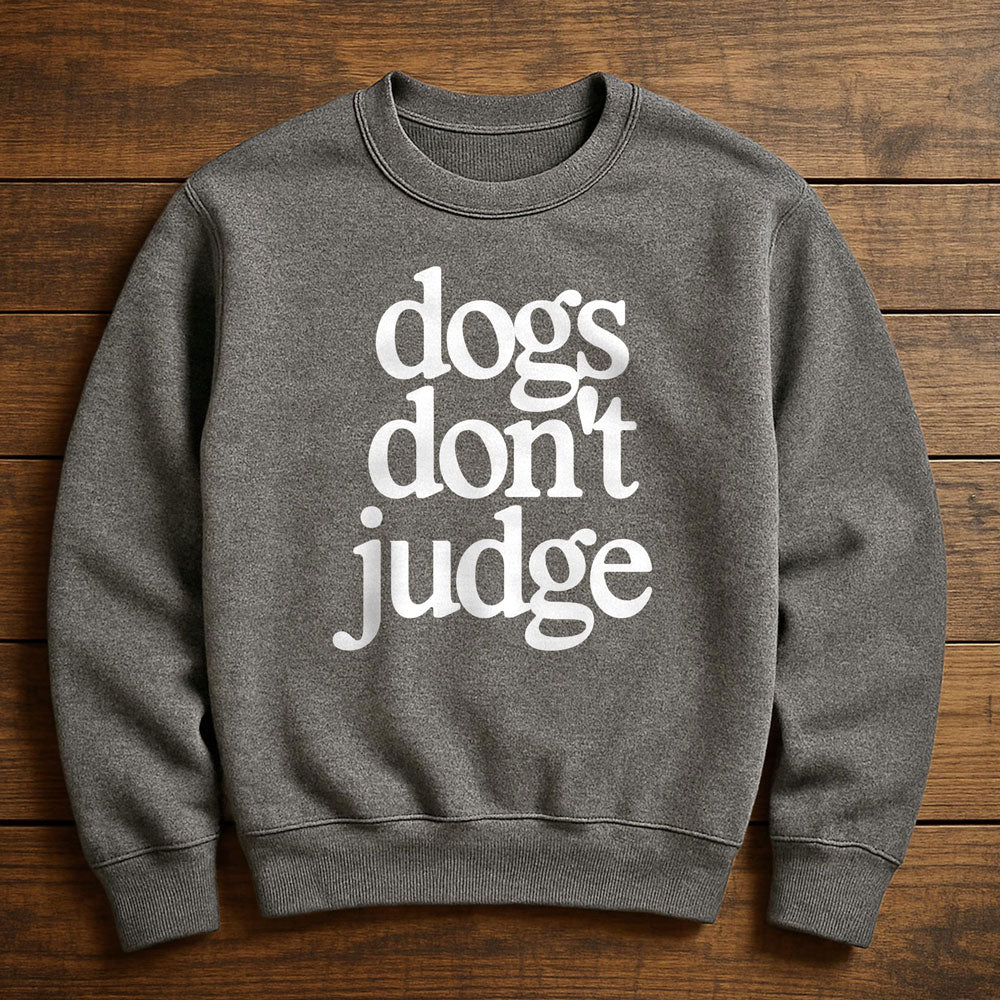 My Dog Is Judging You - Sweatshirt