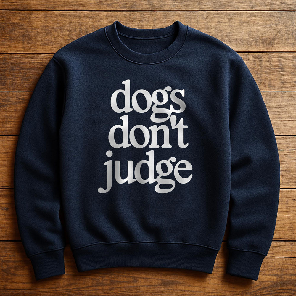 My Dog Is Judging You - Sweatshirt