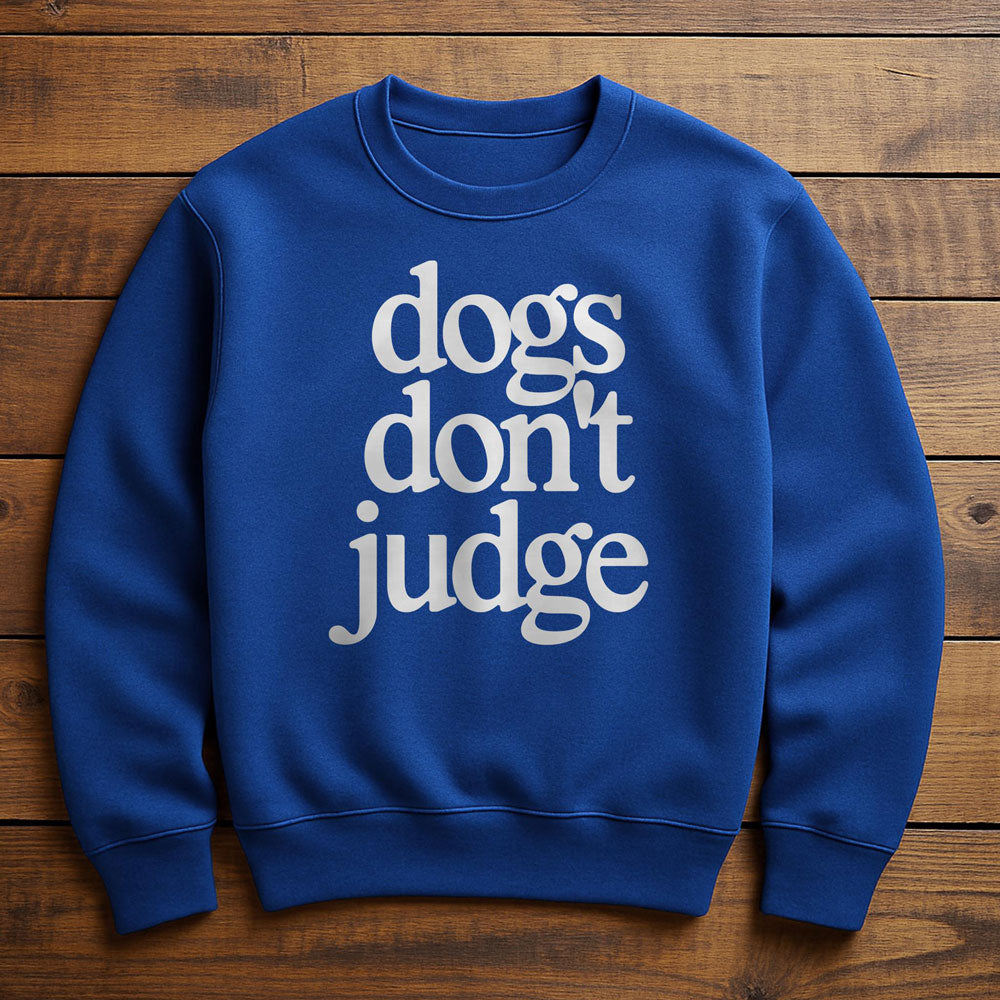 My Dog Is Judging You - Sweatshirt