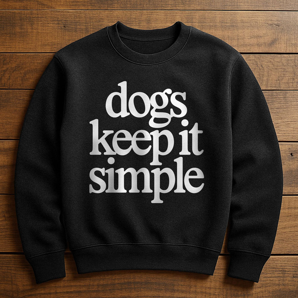 My Dog Keeps It Simple - Sweatshirt