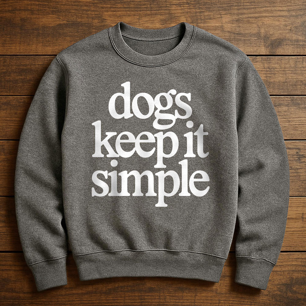 My Dog Keeps It Simple - Sweatshirt