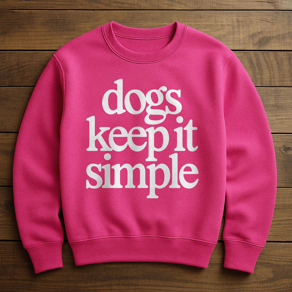 My Dog Keeps It Simple - Sweatshirt