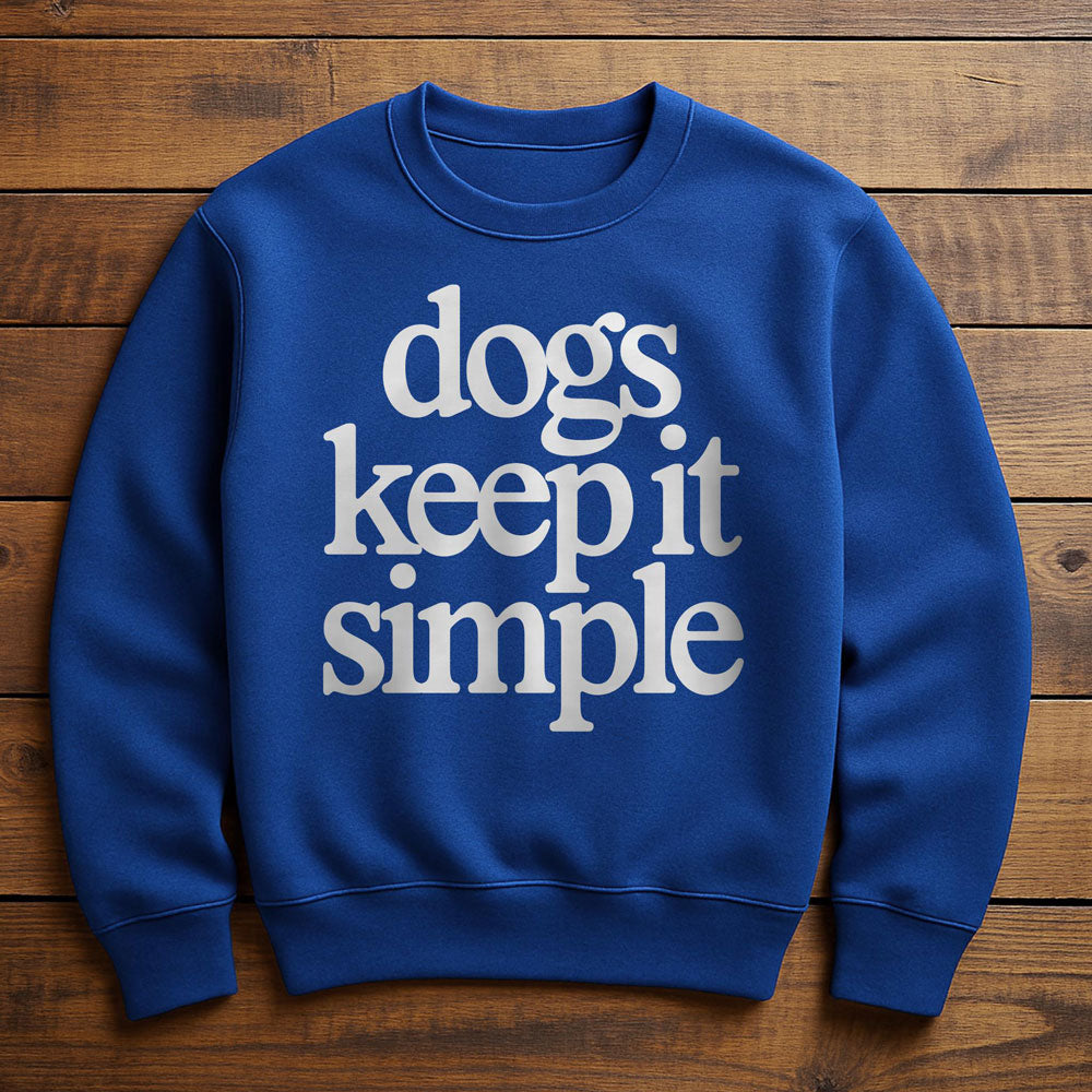 My Dog Keeps It Simple - Sweatshirt