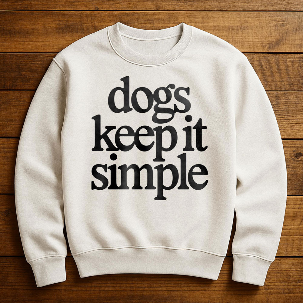 My Dog Keeps It Simple - Sweatshirt