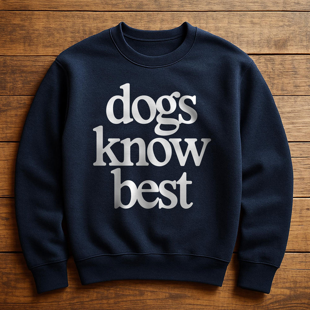 My Dog Knows Best - Sweatshirt