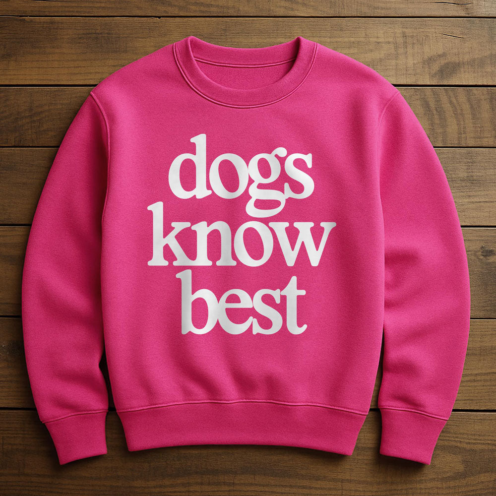 My Dog Knows Best - Sweatshirt
