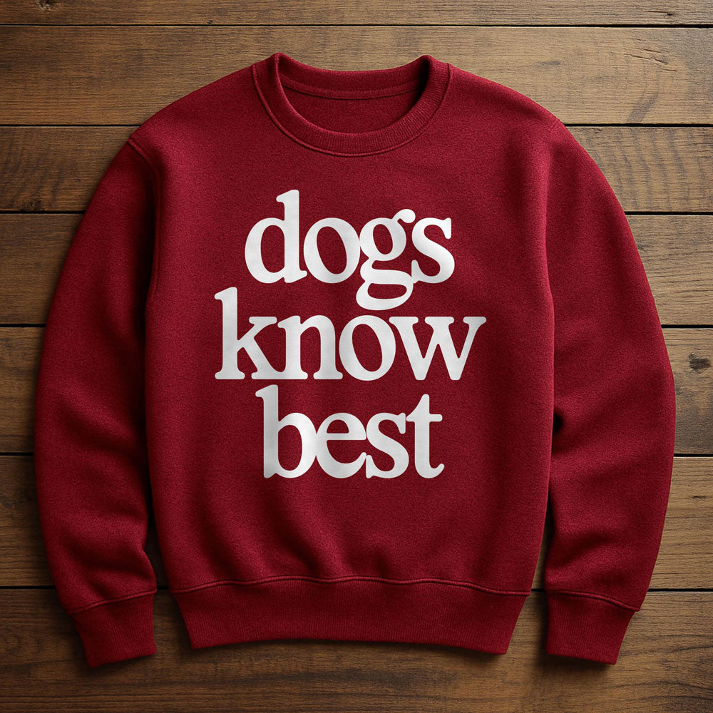 My Dog Knows Best - Sweatshirt