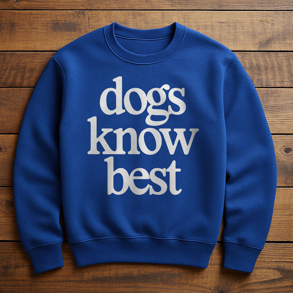 My Dog Knows Best - Sweatshirt