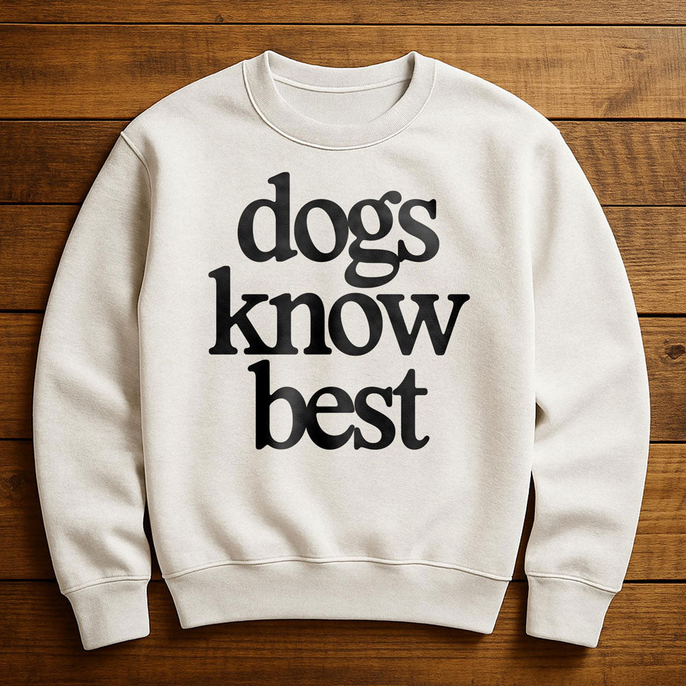 My Dog Knows Best - Sweatshirt