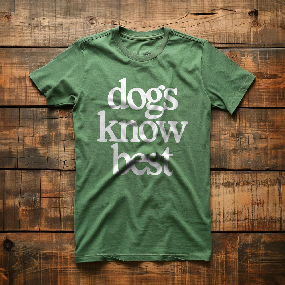 Dogs Know Best - T-Shirt - Green