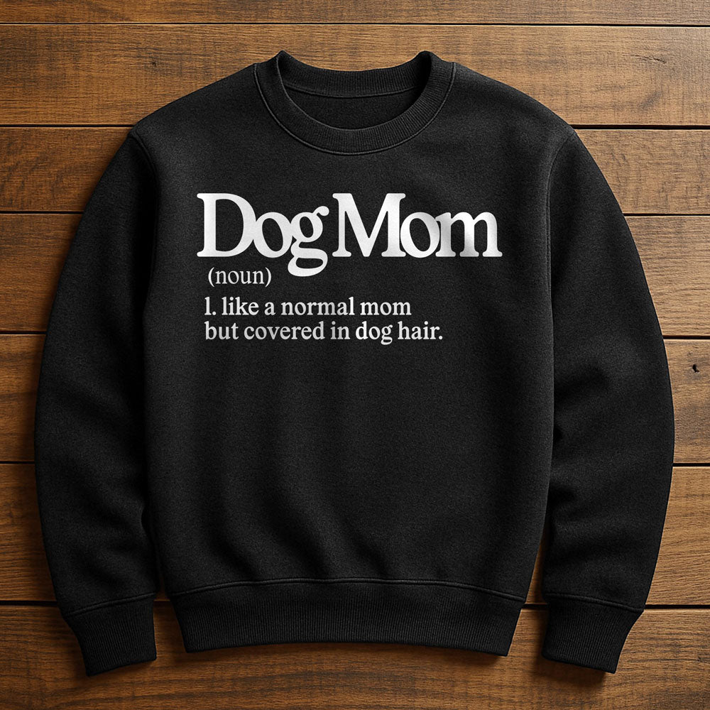 Dog Mom With Dog Hair Everywhere - Sweatshirt