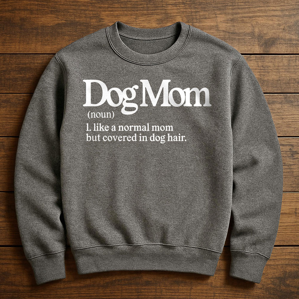 Dog Mom With Dog Hair Everywhere - Sweatshirt