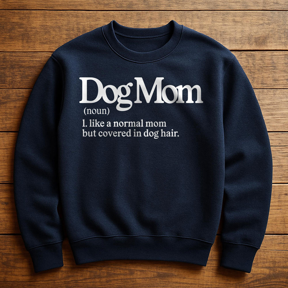 Dog Mom With Dog Hair Everywhere - Sweatshirt