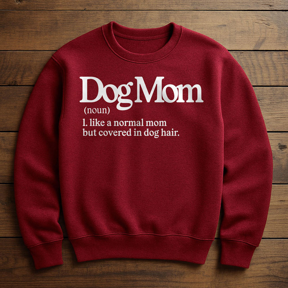 Dog Mom With Dog Hair Everywhere - Sweatshirt