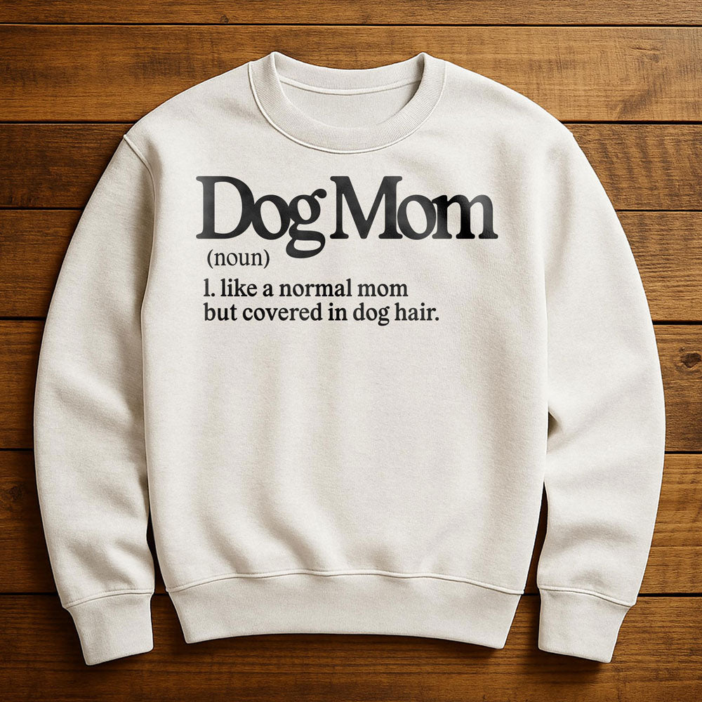Dog Mom With Dog Hair Everywhere - Sweatshirt