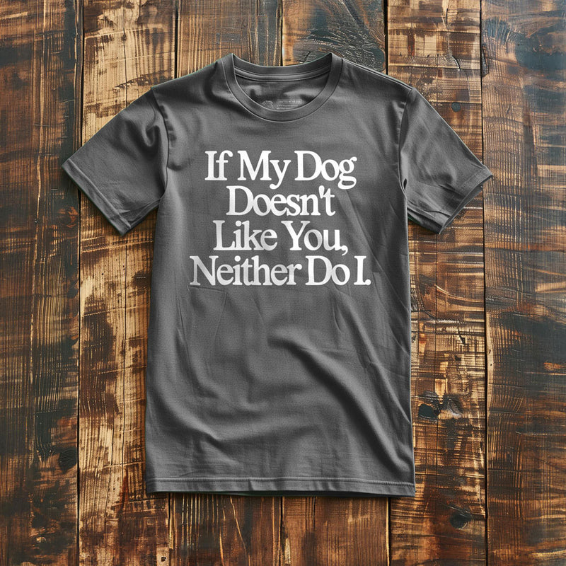If My Dog Doesn't Like You, Neither Do I - T-Shirt - Asphalt