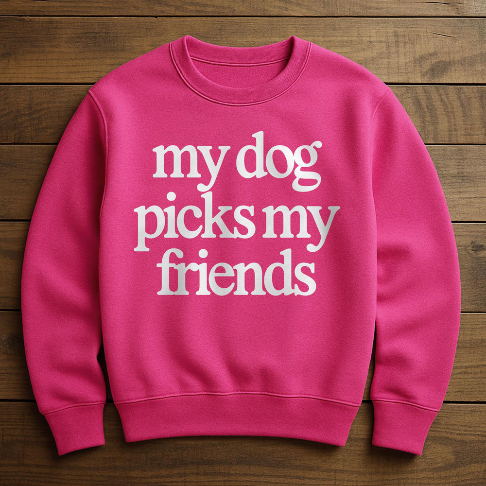 My Dog Helps Me Pick My Friends - Sweatshirt