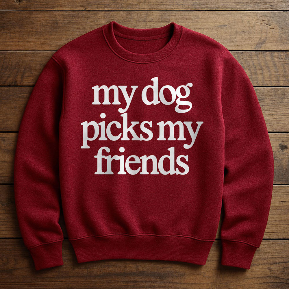 My Dog Helps Me Pick My Friends - Sweatshirt
