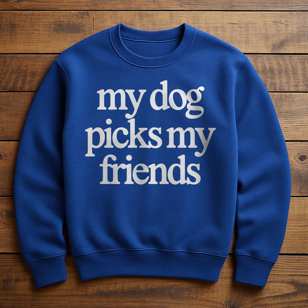 My Dog Helps Me Pick My Friends - Sweatshirt
