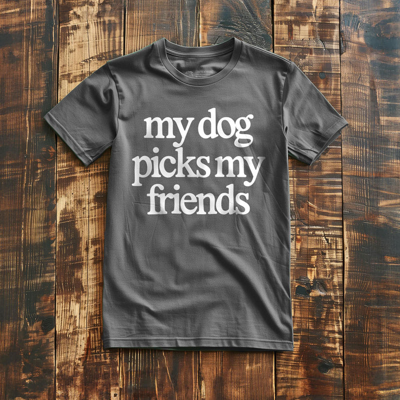 My Dog Picks My Friends - T-Shirt - Asphalt