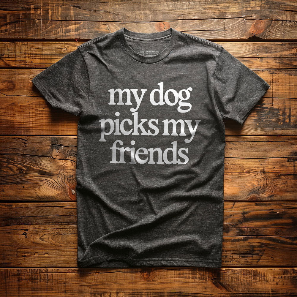 My Dog Picks My Friends - T-Shirt - Dark Grey Heather