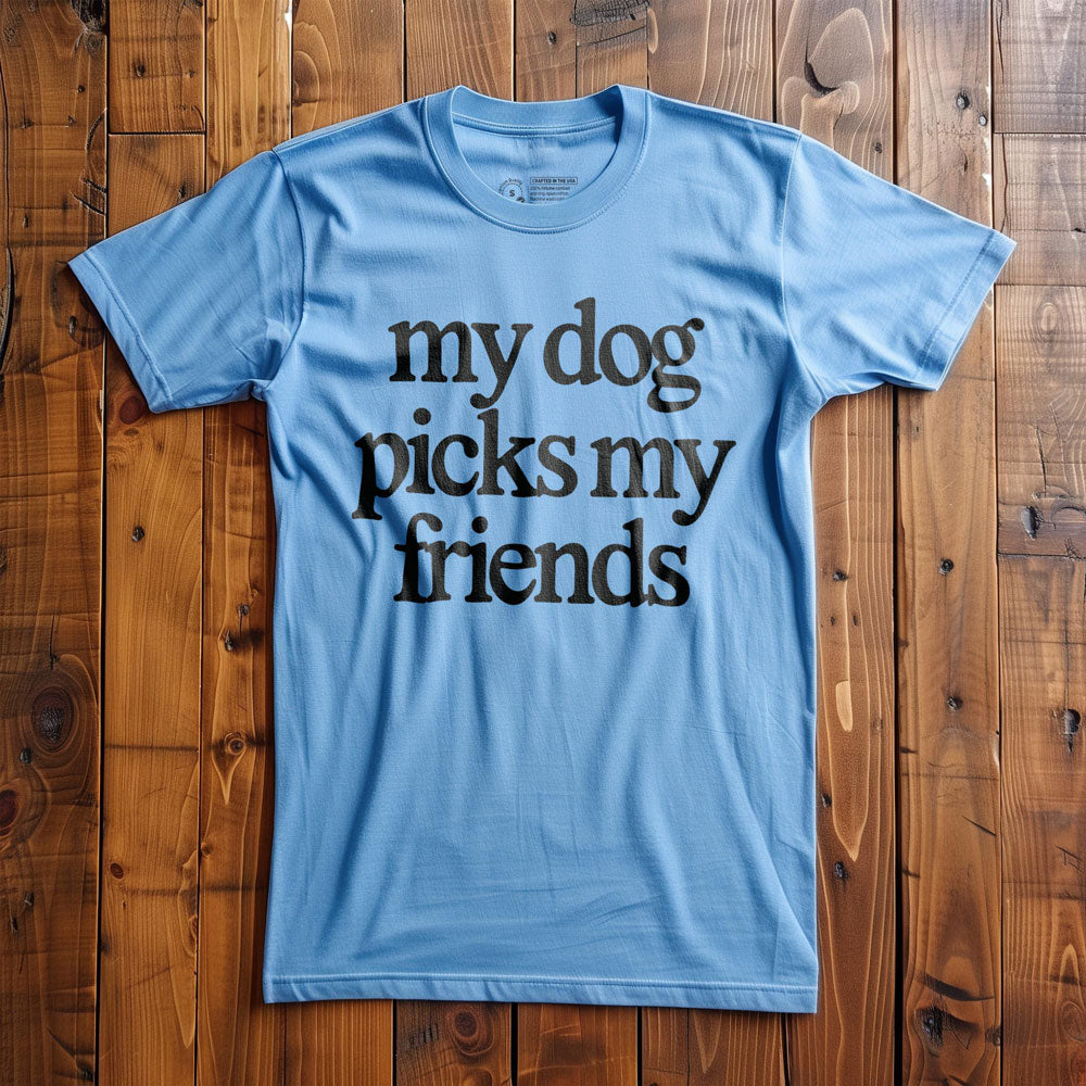 My Dog Picks My Friends - T-Shirt - Ocean Blue