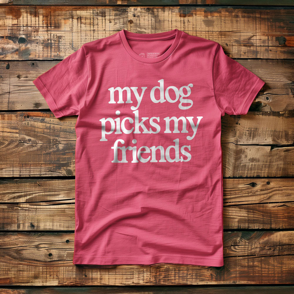My Dog Picks My Friends - T-Shirt - Pink