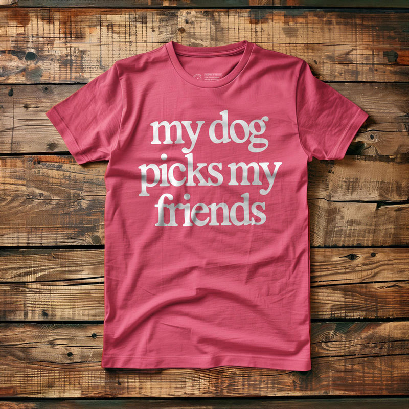 My Dog Picks My Friends - T-Shirt - Pink