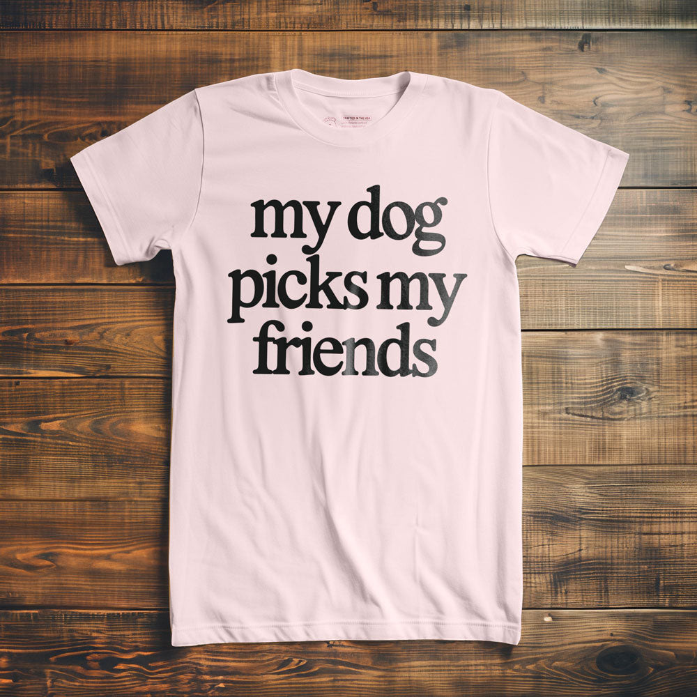 My Dog Picks My Friends - T-Shirt - Light Pink