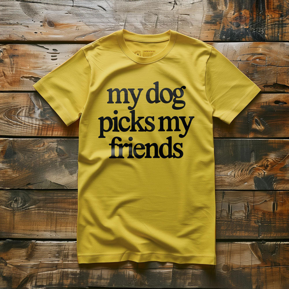 My Dog Picks My Friends - T-Shirt - Yellow