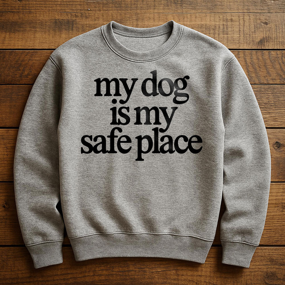 My Dog Is My Safe Place - Sweatshirt