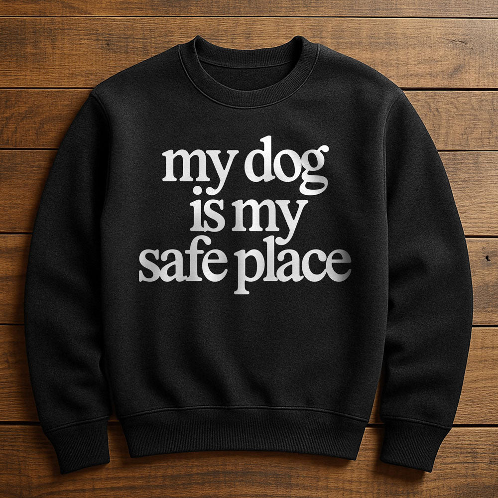 My Dog Is My Safe Place - Sweatshirt