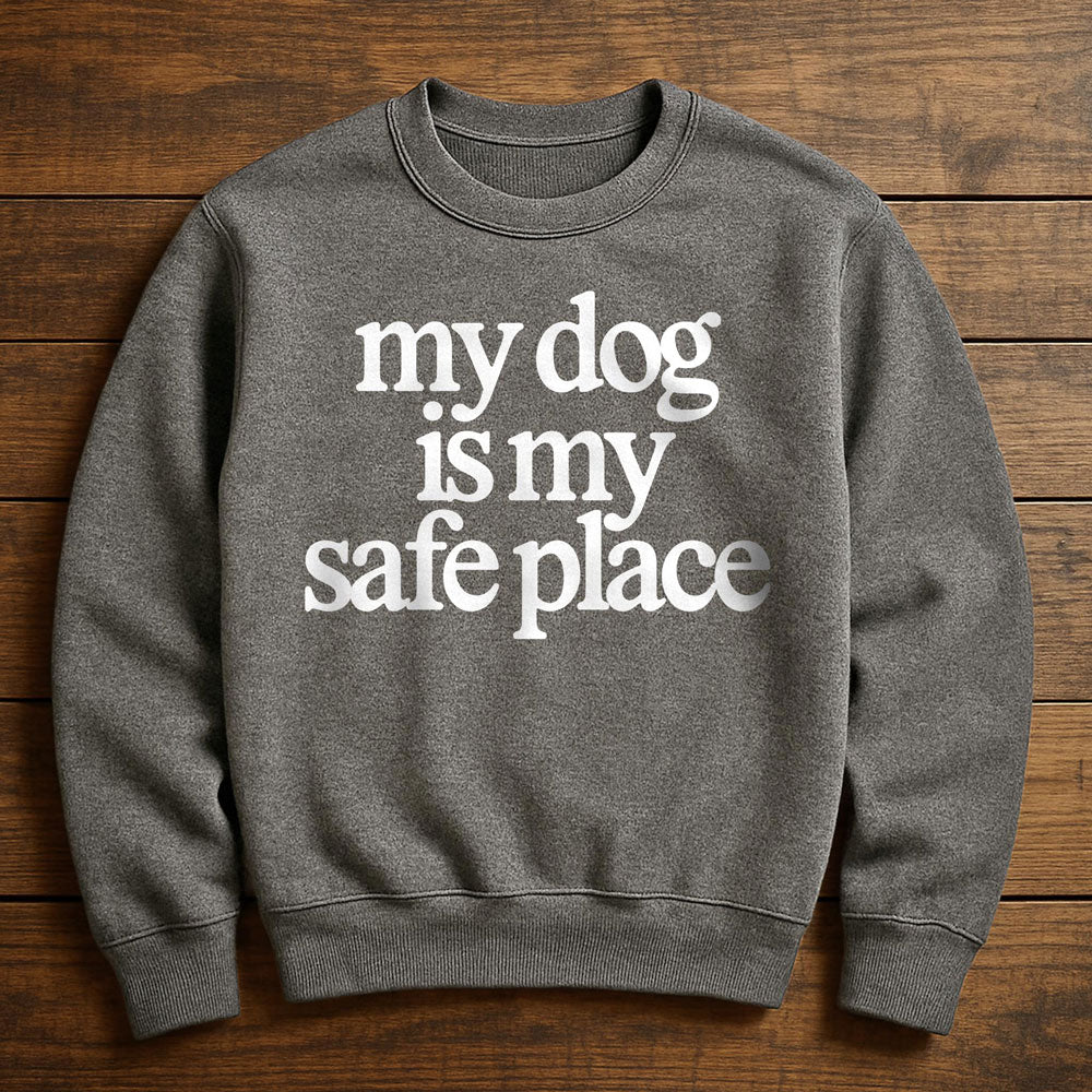 My Dog Is My Safe Place - Sweatshirt