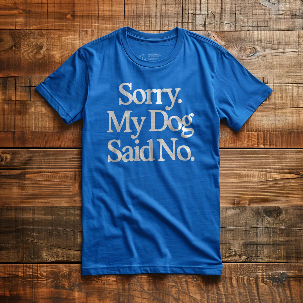 My Dog Said No - T-Shirt - True Royal