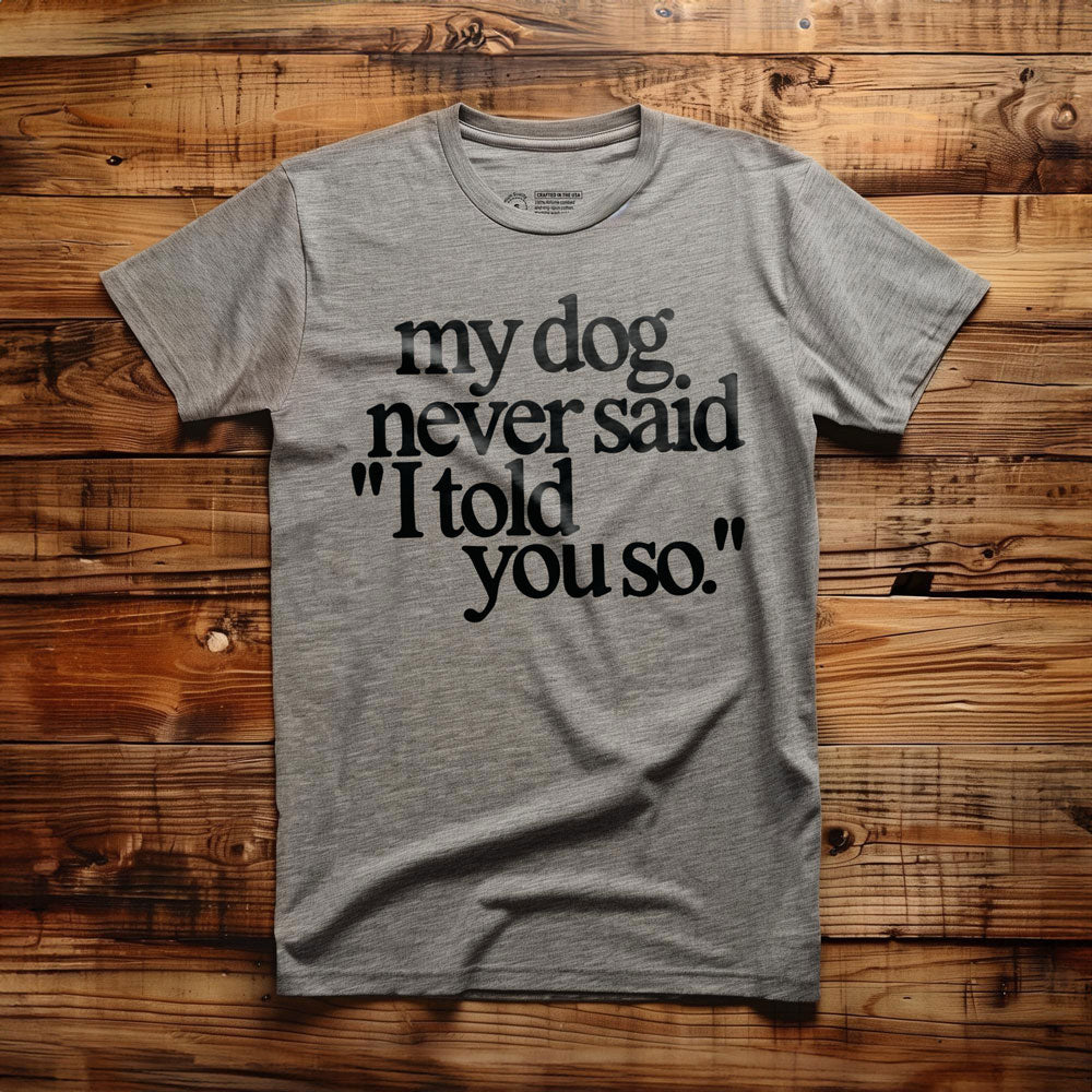 My Dog Never Said... - T-Shirt - Athletic Heather