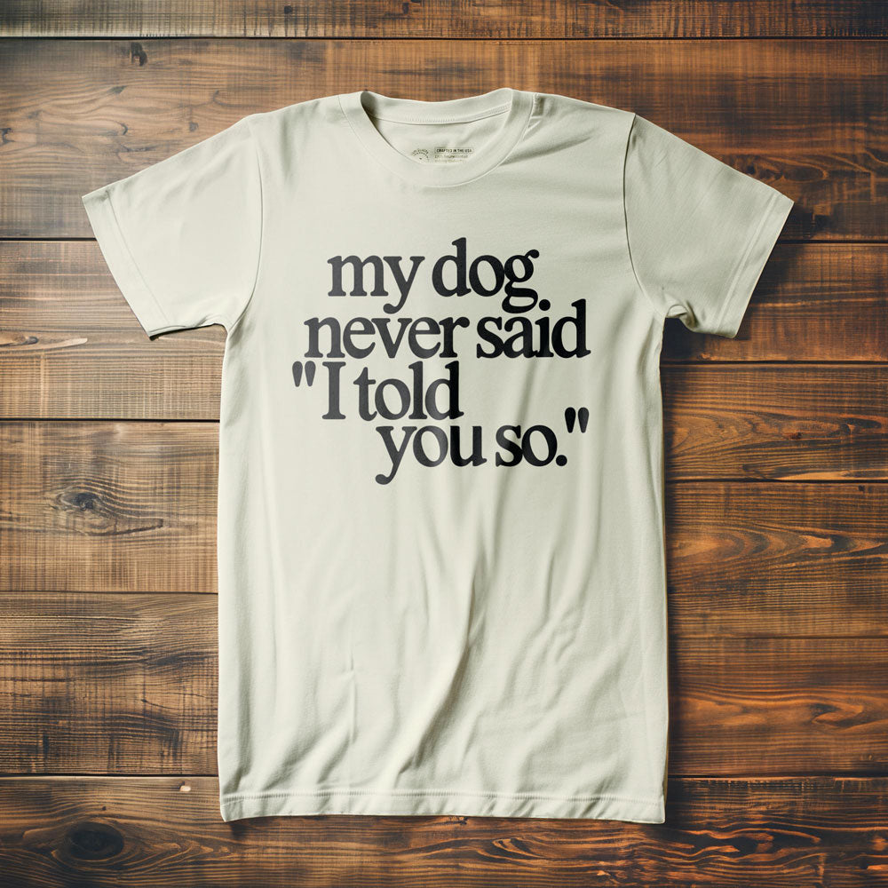 My Dog Never Said... - T-Shirt - Vintage White