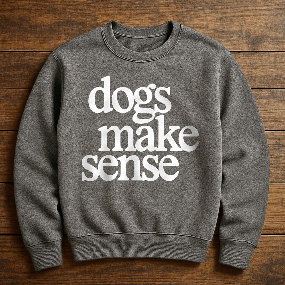Dogs Make More Sense Than People - Sweatshirt