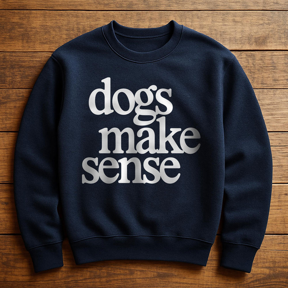 Dogs Make More Sense Than People - Sweatshirt