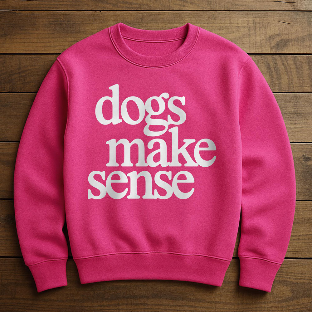 Dogs Make More Sense Than People - Sweatshirt