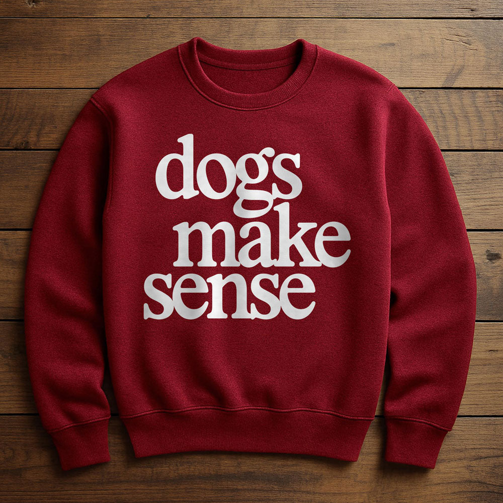 Dogs Make More Sense Than People - Sweatshirt