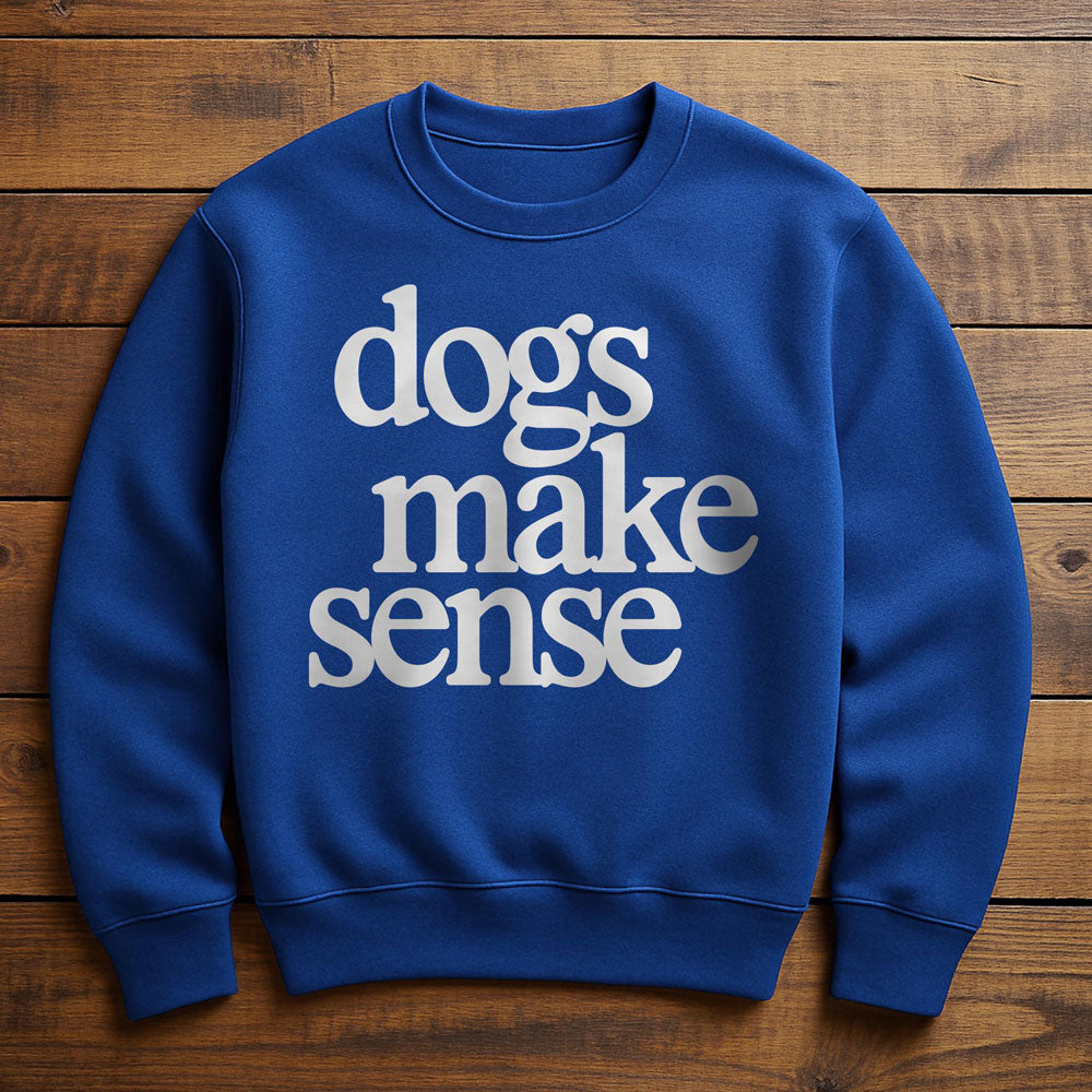 Dogs Make More Sense Than People - Sweatshirt