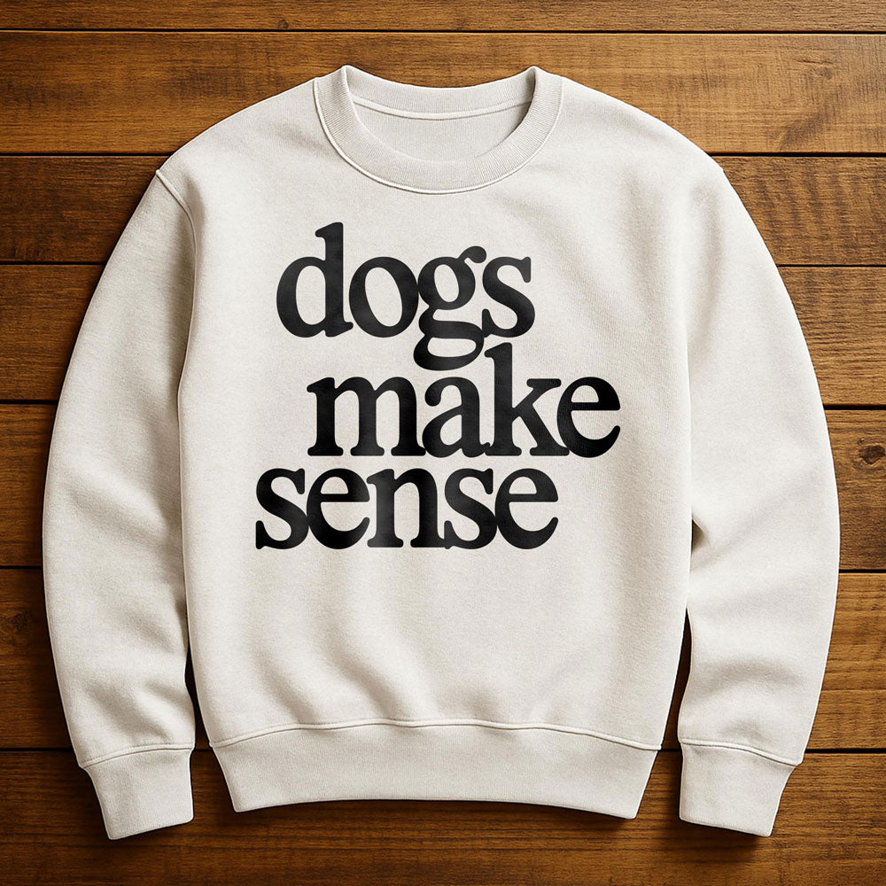 Dogs Make More Sense Than People - Sweatshirt