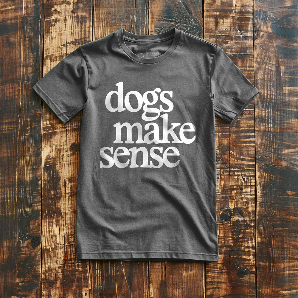 Dogs Make Sense - T-Shirt - Asphalt