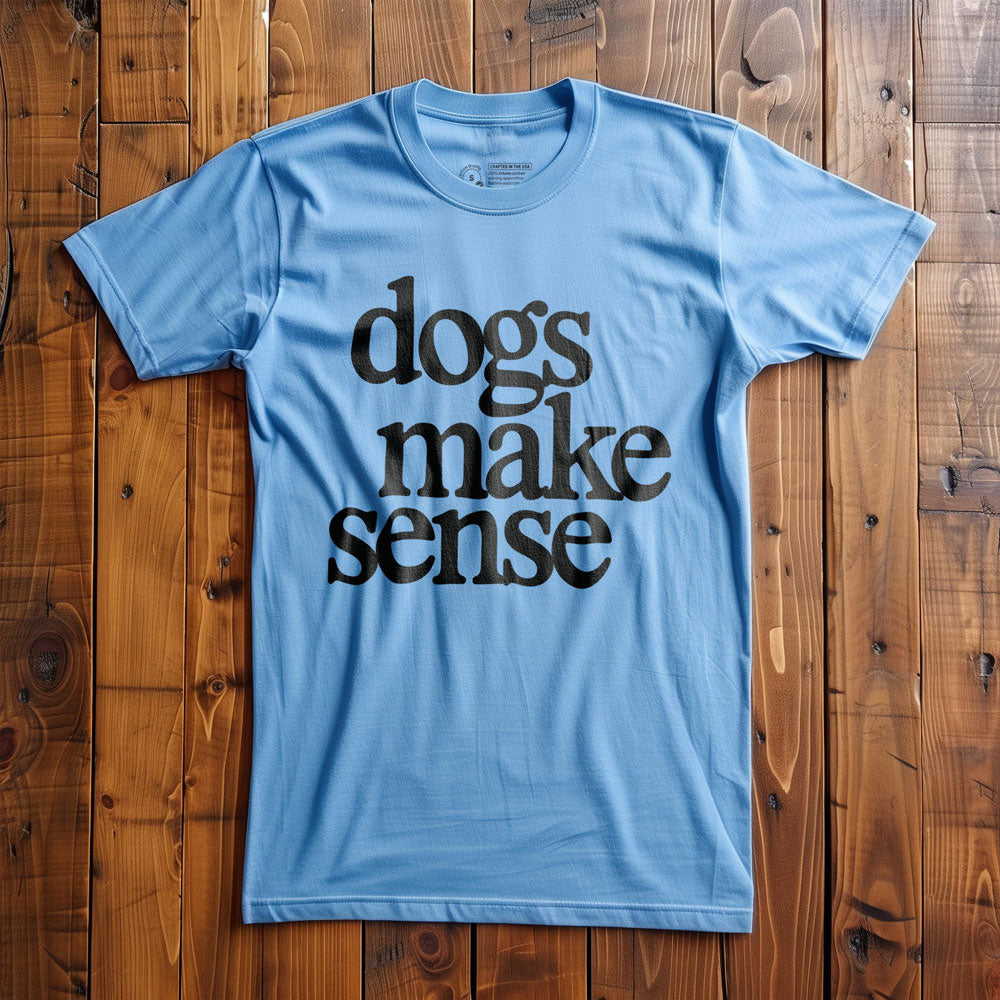 Dogs Make Sense - T-Shirt - Ocean Blue