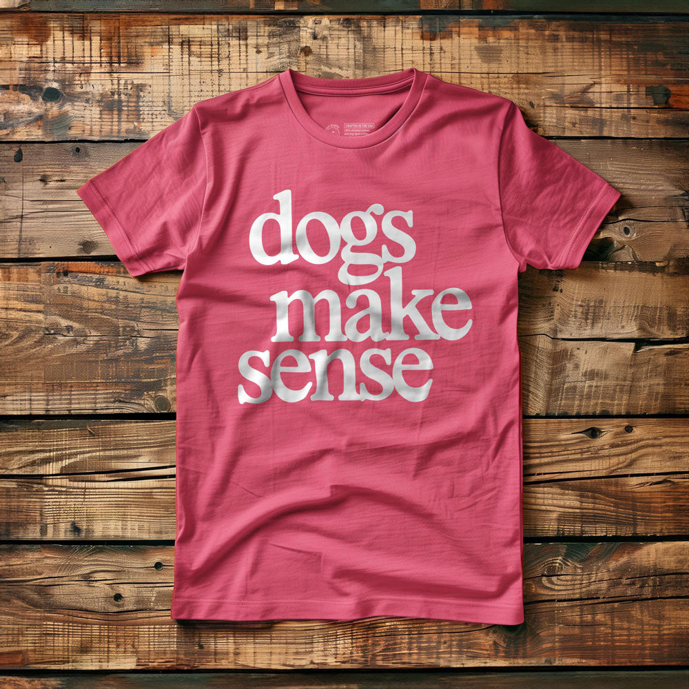 Dogs Make Sense - T-Shirt - Pink