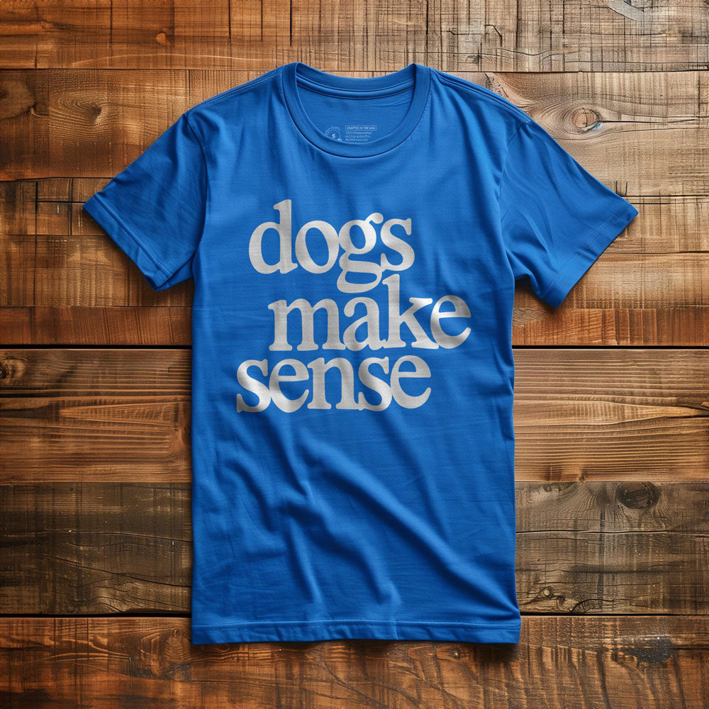 Dogs Make Sense - T-Shirt - True Royal
