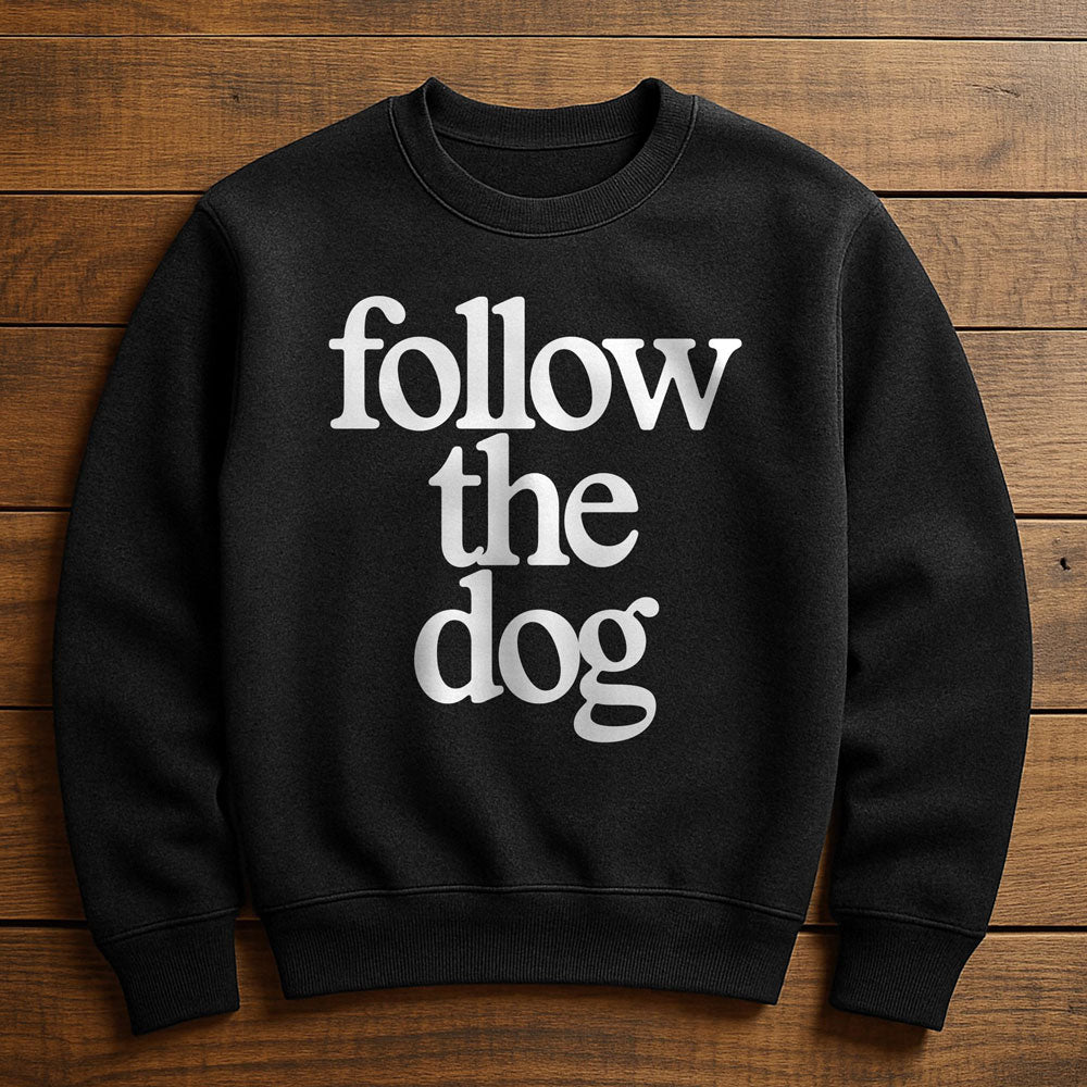 Just Follow The Dog - Sweatshirt