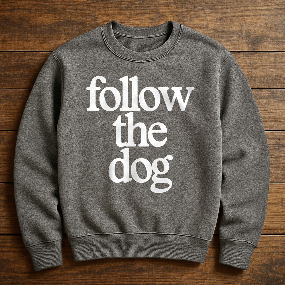 Just Follow The Dog - Sweatshirt