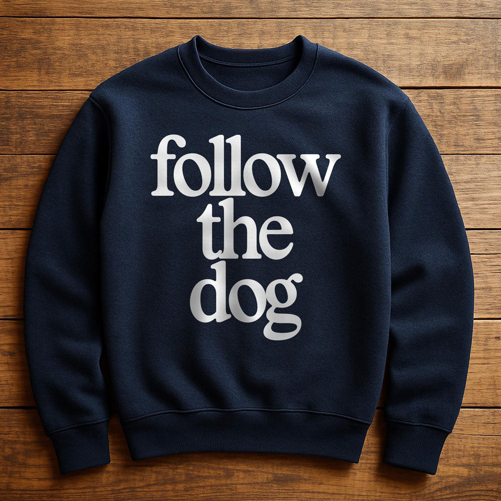 Just Follow The Dog - Sweatshirt